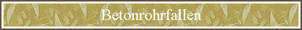 Betonrohrfallen